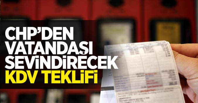 CHP'den vatandaşı sevindirecek KDV teklifi 