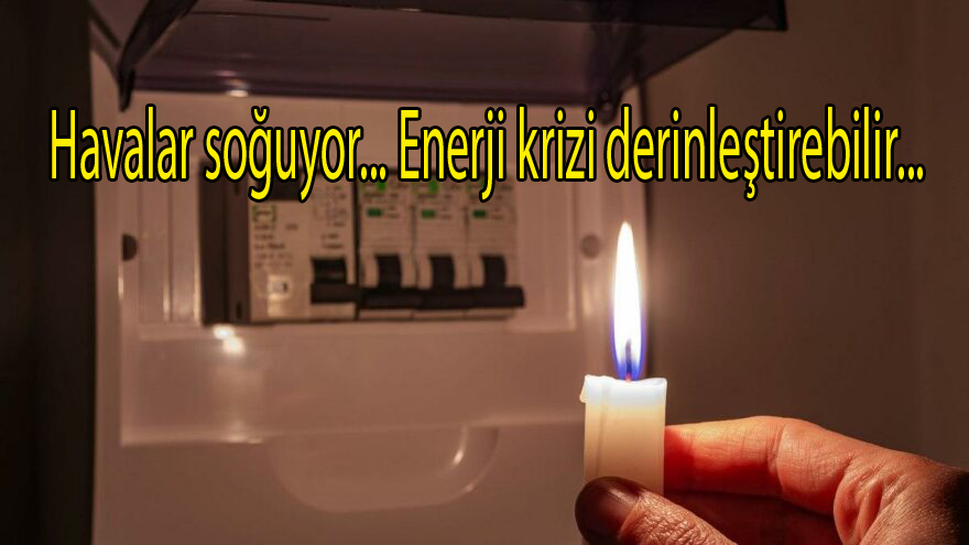 Havalar soğuyor... Enerji krizi derinleştirebilir...