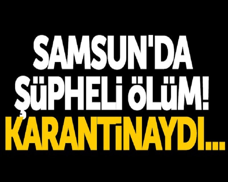 Karantinada Şüpheli Ölüm!