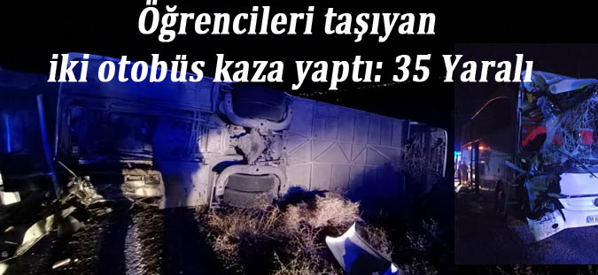 Öğrencileri taşıyan iki otobüs kaza yaptı: 35 Yaralı