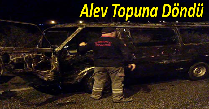 Alev topuna dönen minibüs kül oldu