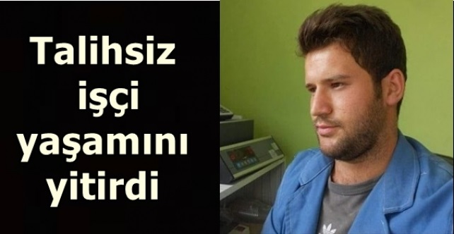 Pres makinesine sıkışan genç işçi yaşamını yitirdi