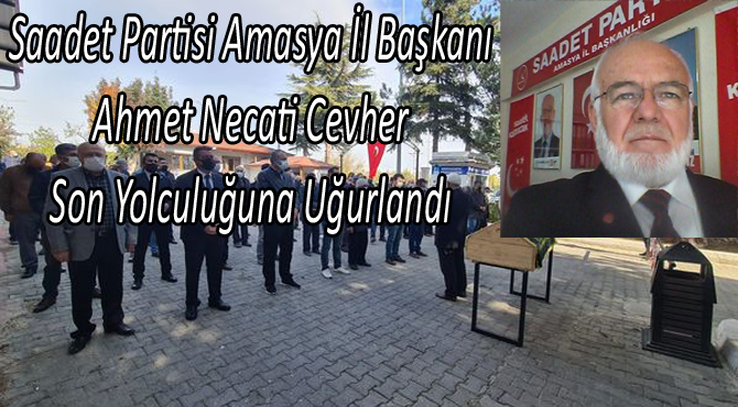 Saadet Partisi İl Başkanı CEVHER Son Yolculuğuna Uğurlandı
