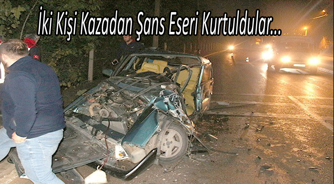 İki Kişi Kazadan Şans Eseri Kurtuldular...