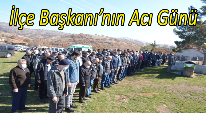 İlçe Başkanı'nın Acı Günü
