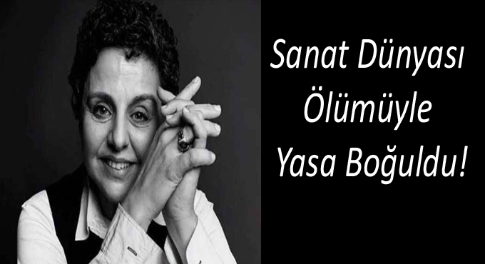 Sanat Dünyası Ölümüyle Yasa Boğuldu!
