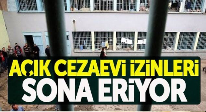 Açık cezaevleri izinleri sona eriyor