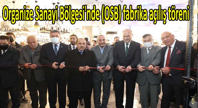 Organize Sanayi Bölgesi'nde (OSB) fabrika açılış töreni 