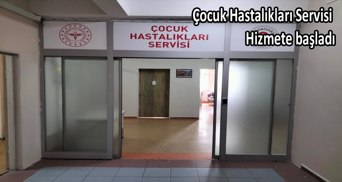 Çocuk hastalıkları servisi hizmete açıldı