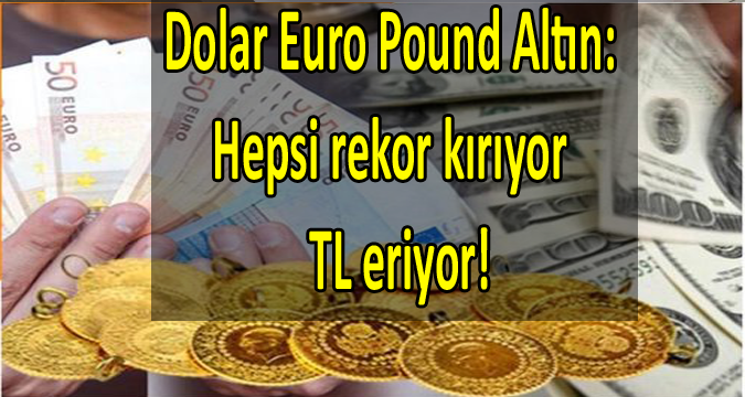 Dolar, Altın ve Euro da Rekor üstüne Rekor!