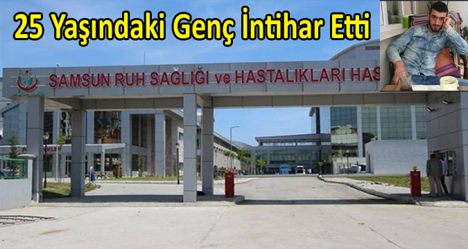 25 Yaşındaki Tedave gören genç intihar etti