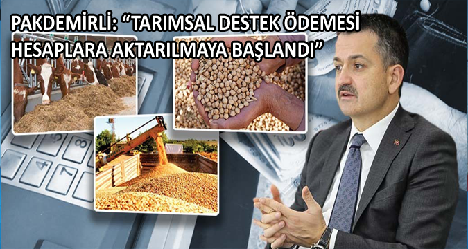 PAKDEMİRLİ: “TARIMSAL DESTEK ÖDEMESİ HESAPLARA AKTARILMAYA BAŞLANDI”