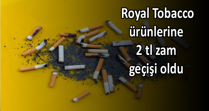 Royal Tobacco ürünlerine 2 tl zam geçişi oldu 