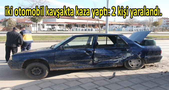 iki otomobilin kavşakta çarpışması sonucu 2 kişi yaralandı.