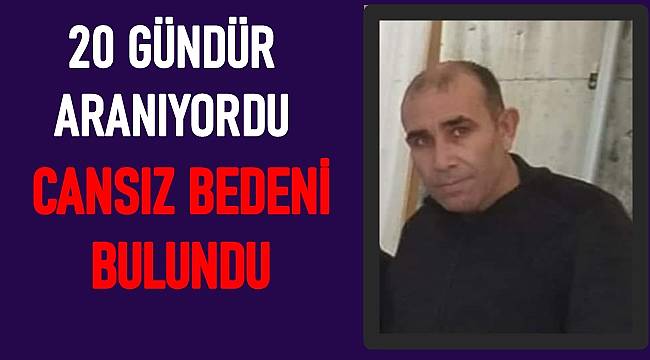 20 gündür aranan vatandaşın cansız bedeni bulundu