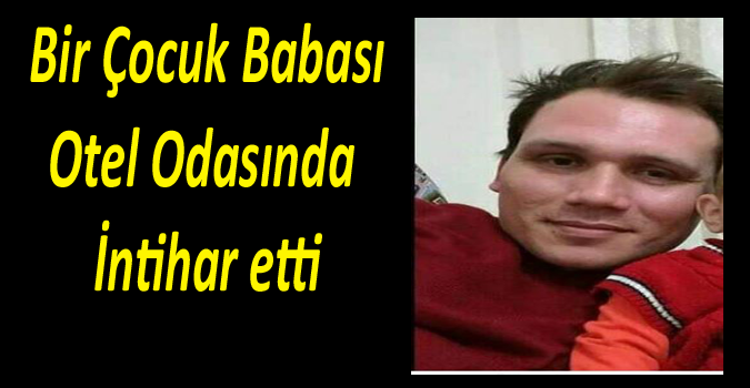 Otel odasında iple intihar ederek, canına kıydı.
