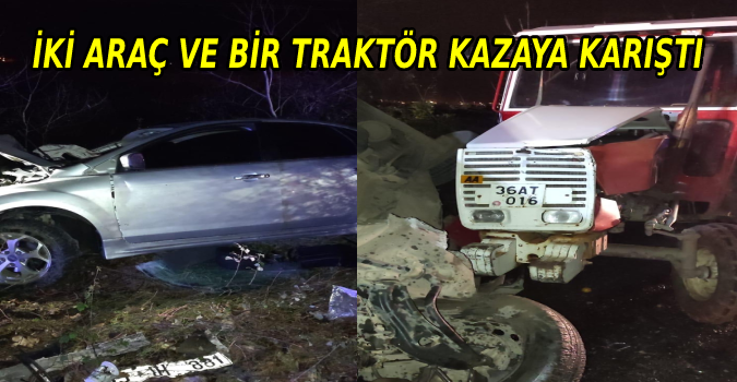 İKİ ARAÇ VE BİR TRAKTÖR KAZAYA KARIŞTI