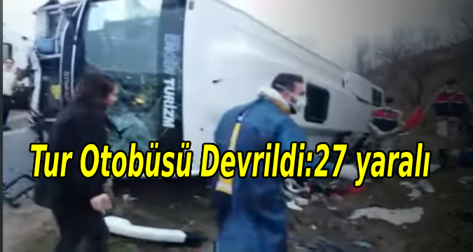 Tur Otobüsü Devrildi 27 Yaralı