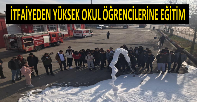 İTFAİYEDEN YÜKSEK OKUL ÖĞRENCİLERİNE EĞİTİM