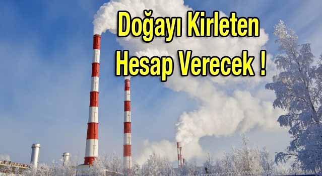 Doğayı Kirleten Hesap Verecek !