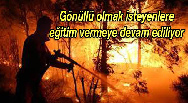Orman yangını gönüllülerine eğitim verilmeye devam ediliyor