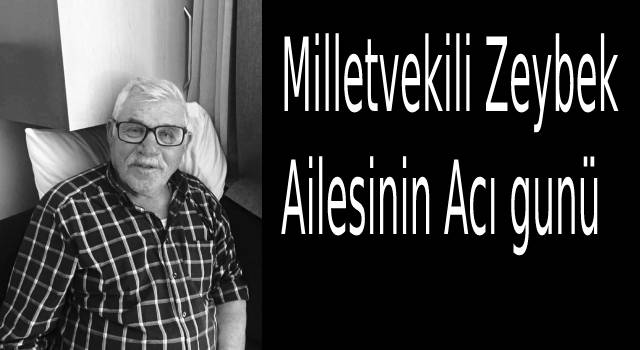 Milletvekili Kemal Zeybek in babası hayatını kaybetti.