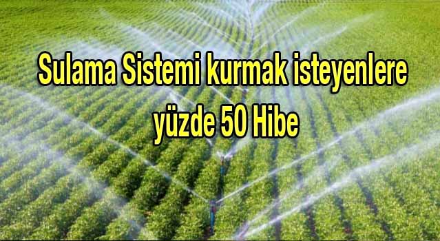 Sulama Sistemi kurmak isteyenlere yüzde 50 Hibe