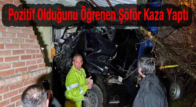 Pozitif Olan Tır Sürücüsü Dehşet Saçtı