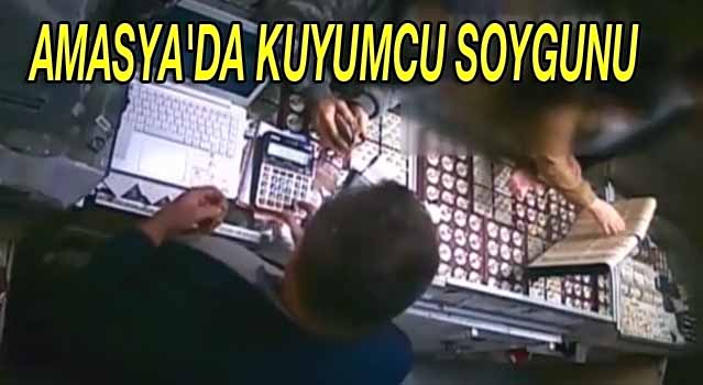 AMASYA'DA KUYUMCU SOYGUNU