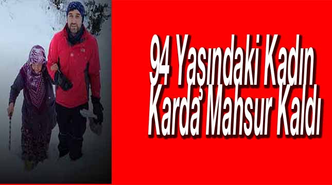94 Yaşındaki Kadın Karda Mahsur Kaldı