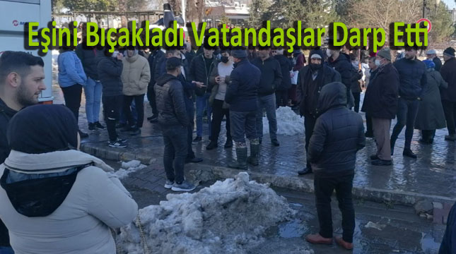 Eşini Bıçakladı! Vatandaşlar Darp Etti 