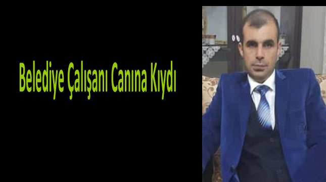 Belediye Çalışanı Canına Kıydı