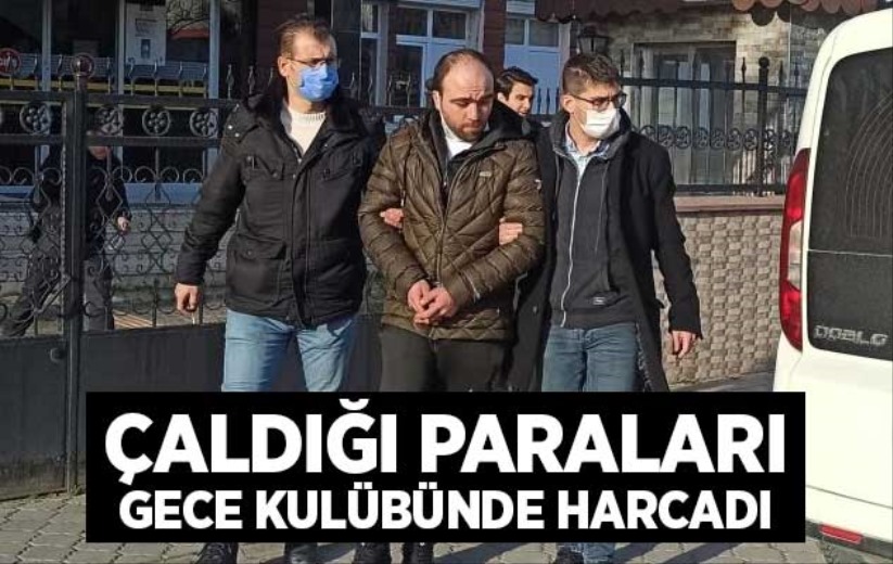 Çaldığı paraları gece kulübünde harcadı