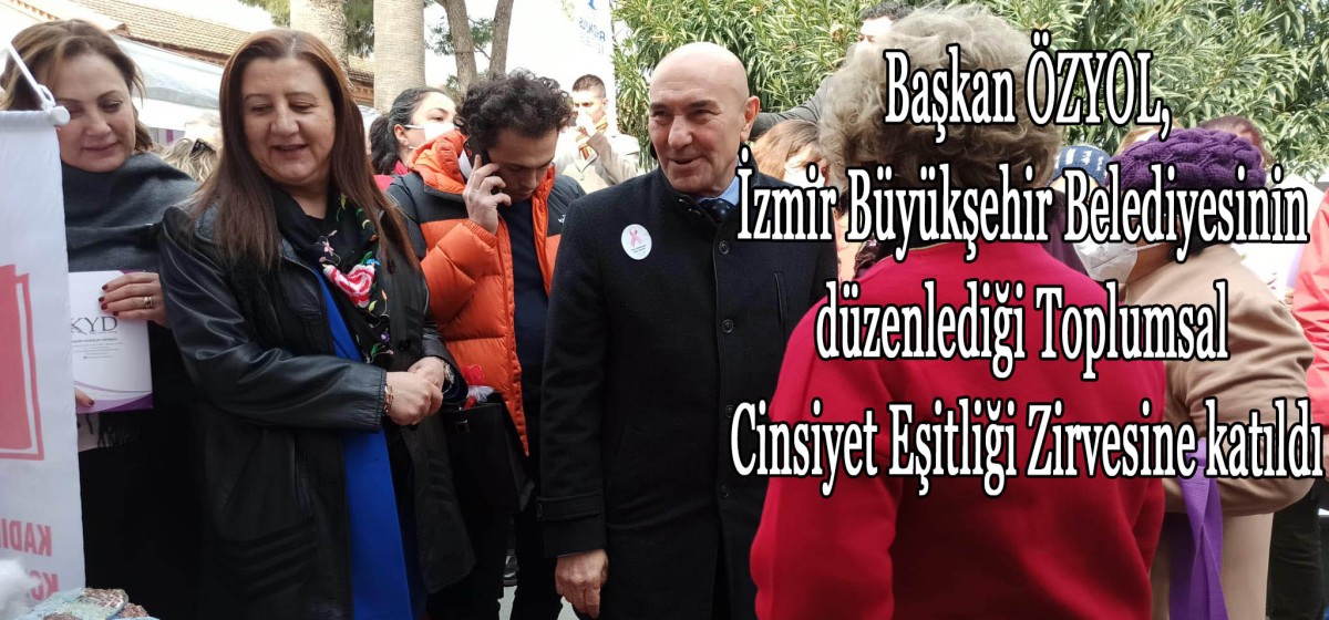 Başkan ÖZYOL,İzmir Büyükşehir Belediyesinin düzenlediği Toplumsal Cinsiyet Eşitliği Zirvesine katıldı.