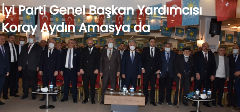 İyi Parti Genel Başkan Yardımcısı Koray Aydın Amasya da