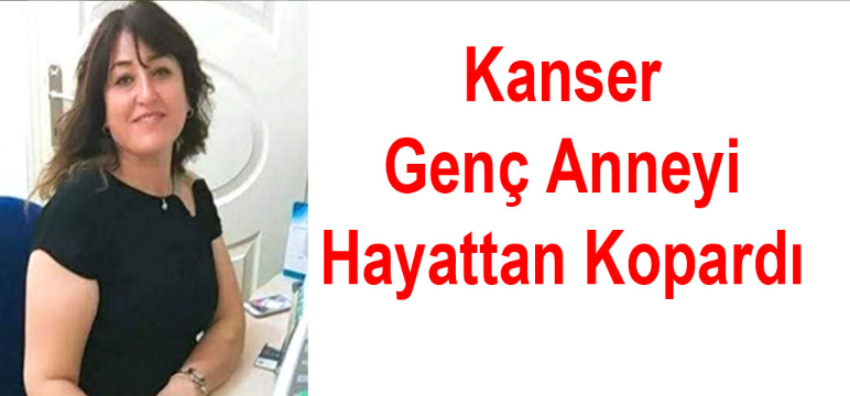 Kanser Genç Anneyi Hayattan Kopardı