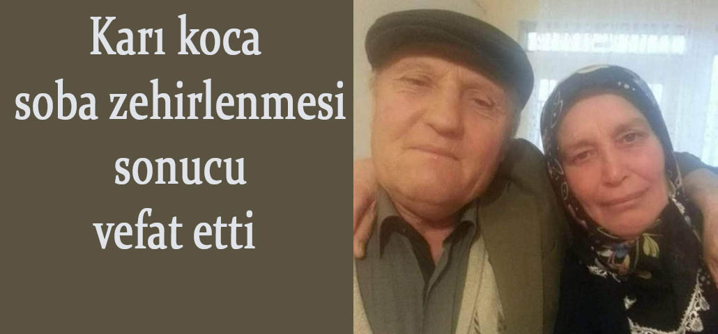 Karı koca sobadan zehirlenerek vefat ettiler