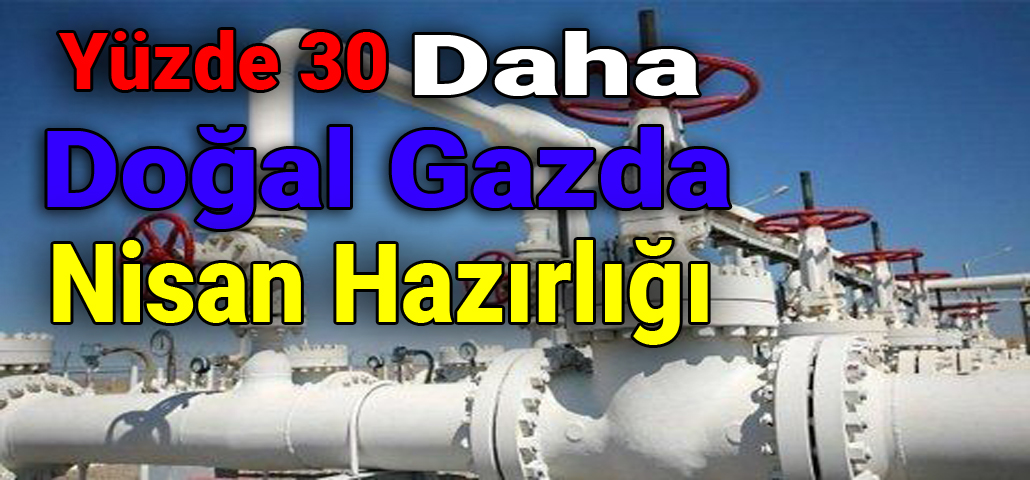Doğal Gazda Nisan Hazırlığı
