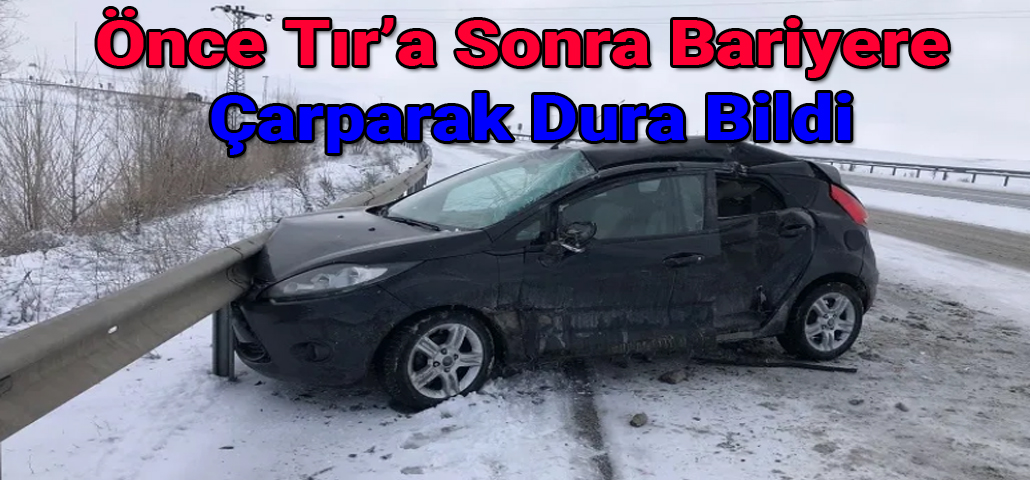 Önce Tır’a Sonra Bariyere Çarparak Dura Bildi
