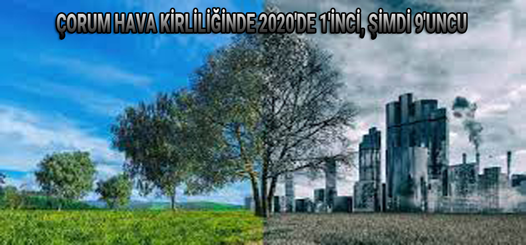 ÇORUM HAVA KİRLİLİĞİNDE 2020'DE 1'İNCİ, ŞİMDİ 9'UNCU