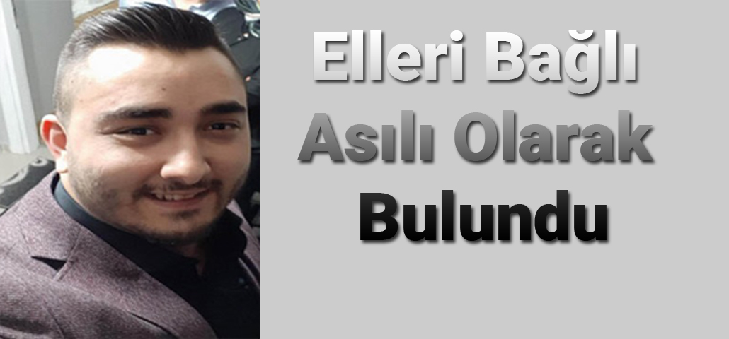 Elleri Bağlı Asılı Olarak Bulundu
