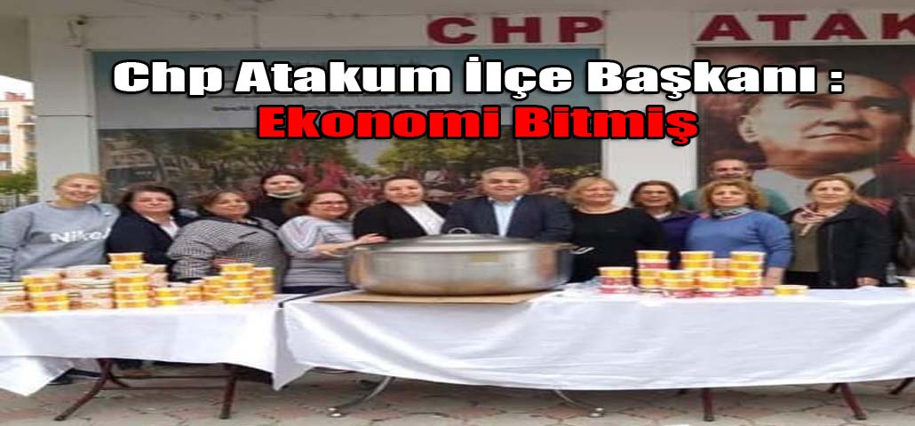 Chp Atakum İlçe Başkanı : Ekonomi Bitmiş 