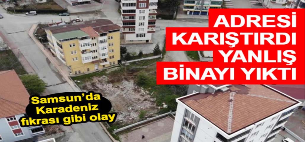 Adresi Karıştırdı Yanlış Binayı Yıktı