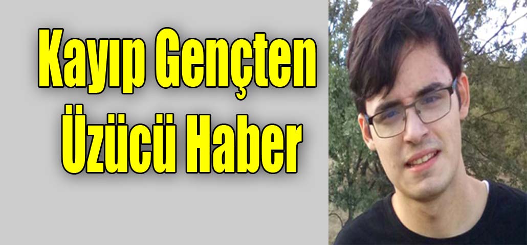 Kayıp Gençten Üzücü Haber