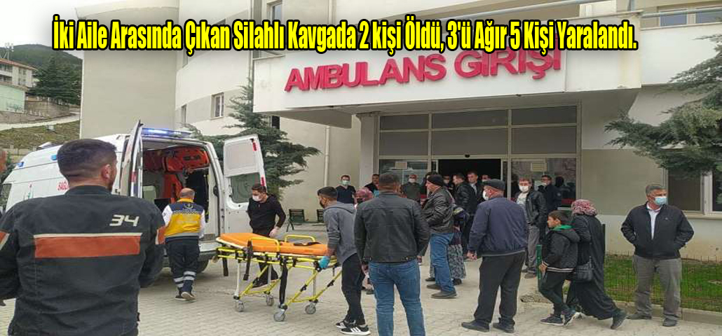İki Aile Arasında Çıkan Silahlı Kavgada 2 kişi Öldü, 3'ü Ağır 5 Kişi Yaralandı.
