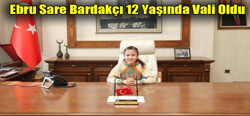 Ebru Sare Bardakçı 12 Yaşında Vali Oldu
