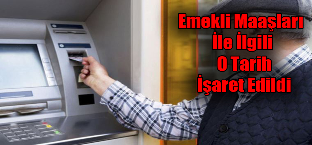 Emekli Maaşları İle İlgili O Tarih İşaret Edildi