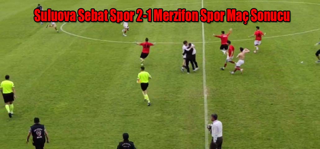 Suluova Sebat Spor 2-1 Merzifon Spor Maç Sonucu