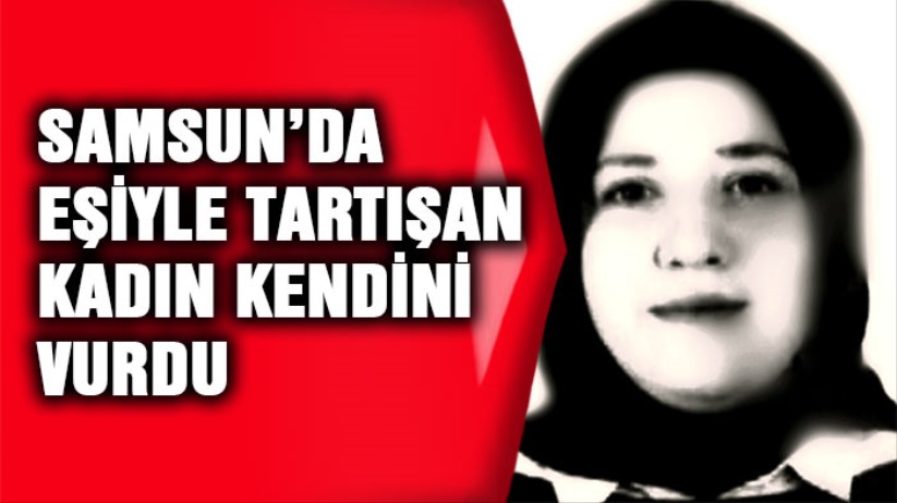 Samsun’da Bayramda Eşiyle Tartışan Kadın Kendini Vurdu