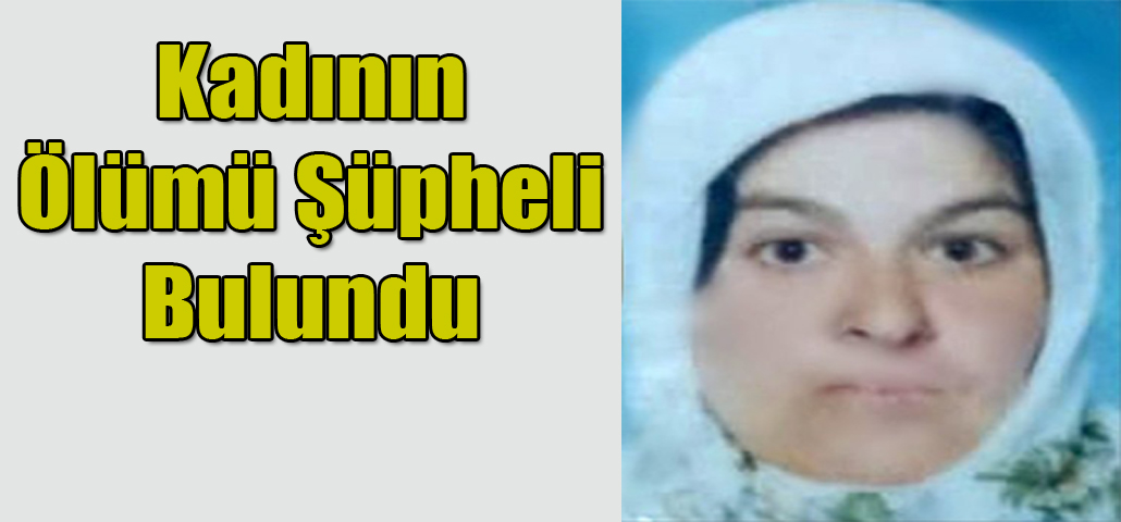 Kadının Ölümü Şüpheli Bulundu